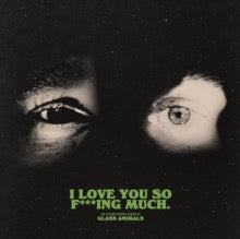 Glass Animals-I Love You So F***ing Much